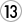 13